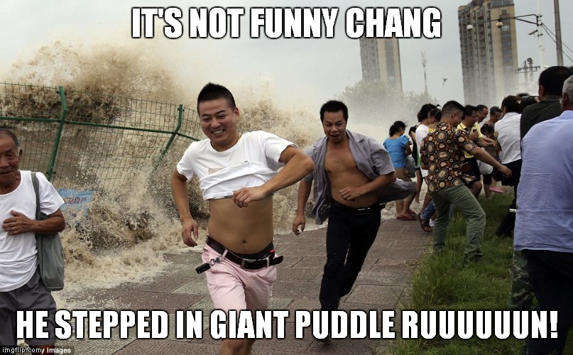 IT'S NOT FUNNY CHANG HE STEPPED IN GIANT PUDDLE RUUUUUUN! | made w/ Imgflip meme maker