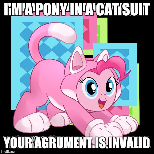 I'M A PONY IN A CAT SUIT YOUR AGRUMENT IS INVALID | image tagged in my little pony,super mario 3d world,cats,your argument is invalid,memes,ponies | made w/ Imgflip meme maker