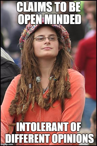 hyprocrite | CLAIMS TO BE OPEN MINDED INTOLERANT OF DIFFERENT OPINIONS | image tagged in memes,college liberal | made w/ Imgflip meme maker