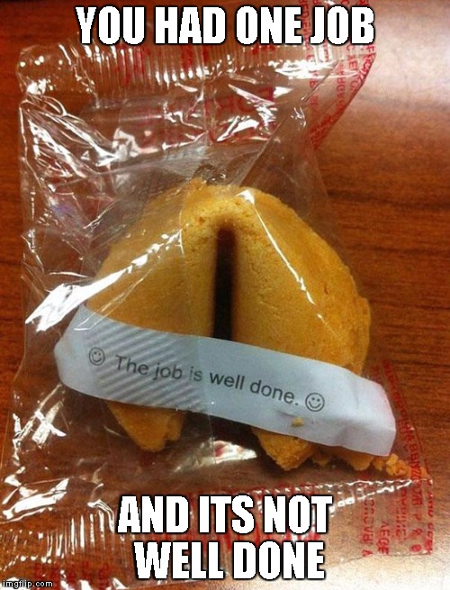 Unfortunate Cookie | YOU HAD ONE JOB AND ITS NOT WELL DONE | image tagged in unfortunate cookie,bad luck,you had one job,cookie,not well done | made w/ Imgflip meme maker