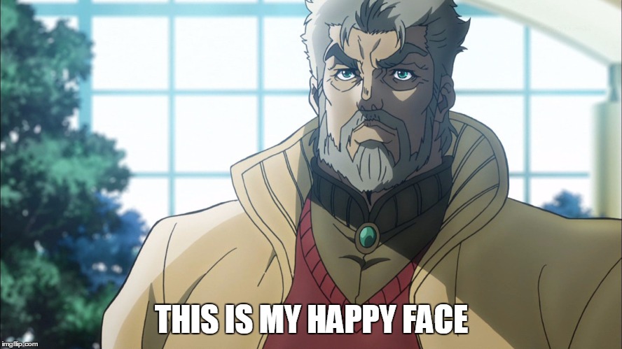 Happy face | THIS IS MY HAPPY FACE | image tagged in jojo's bizarre adventure | made w/ Imgflip meme maker