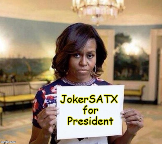 First Lady Endorses the Joker | JokerSATX for President | image tagged in michelle obama blank sheet,humor,politics | made w/ Imgflip meme maker
