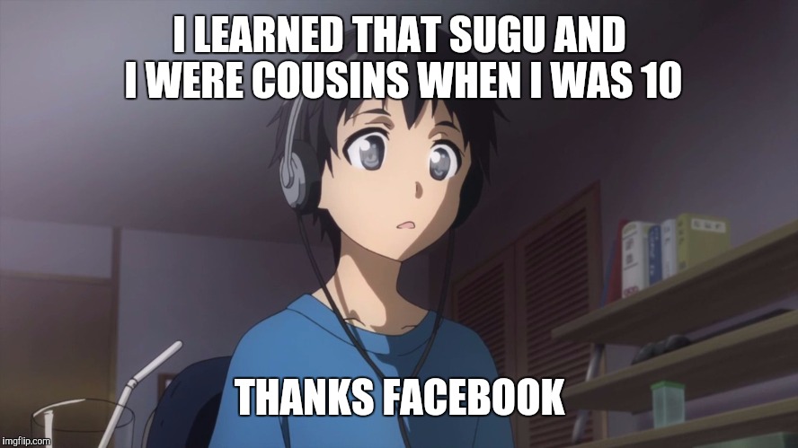 Thanks Facebook ;D  | I LEARNED THAT SUGU AND I WERE COUSINS WHEN I WAS 10 THANKS FACEBOOK | image tagged in young kirito | made w/ Imgflip meme maker