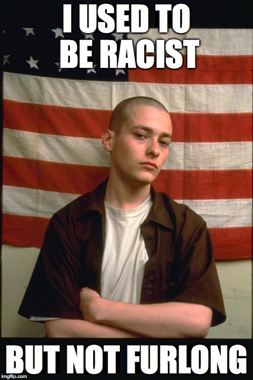 I USED TO BE RACIST BUT NOT FURLONG | image tagged in edward furlong | made w/ Imgflip meme maker