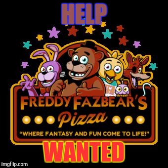 HELP WANTED | image tagged in freddy fazbear sign | made w/ Imgflip meme maker