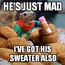 HE'S JUST MAD I'VE GOT HIS SWEATER ALSO | made w/ Imgflip meme maker