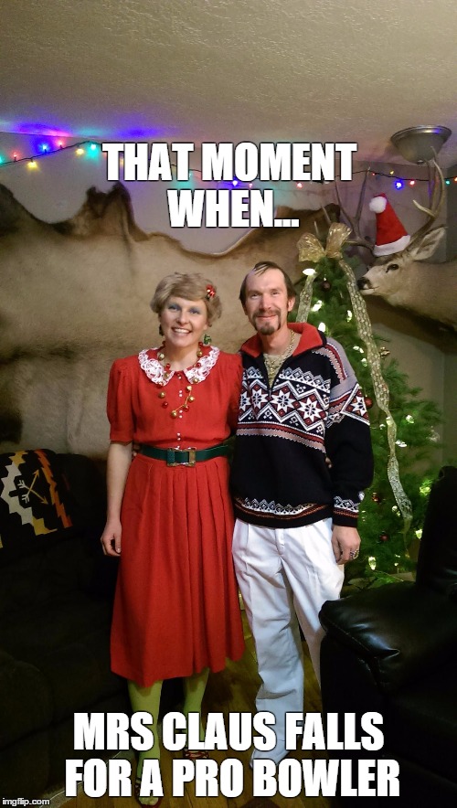 ugly sweater party | THAT MOMENT WHEN... MRS CLAUS FALLS FOR A PRO BOWLER | image tagged in christmas | made w/ Imgflip meme maker