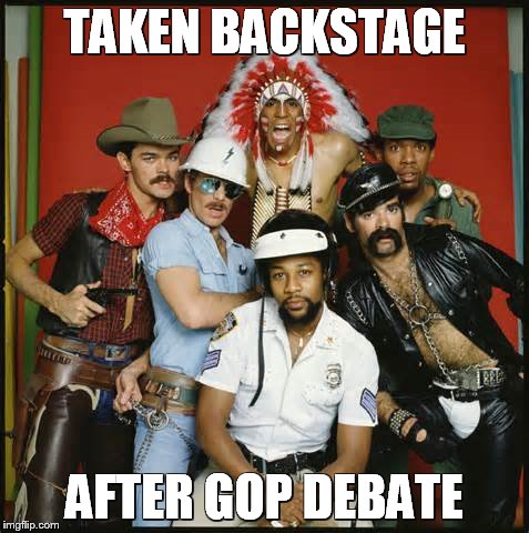 GOP debate | TAKEN BACKSTAGE AFTER GOP DEBATE | image tagged in village people,republicans | made w/ Imgflip meme maker
