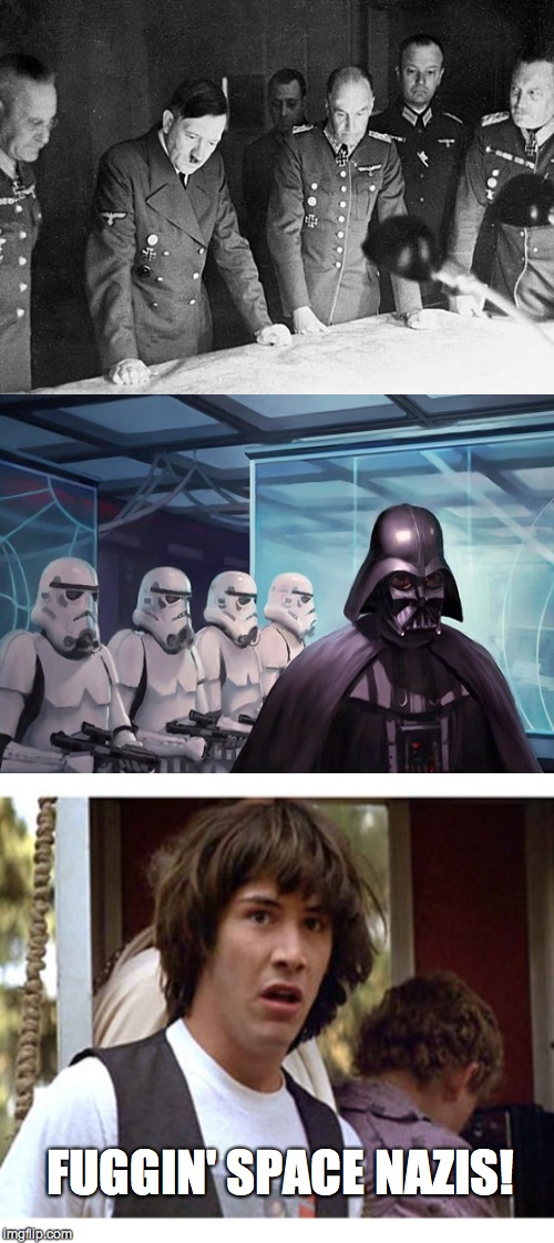 Space Nazis | FUGGIN' SPACE NAZIS! | image tagged in memes,darth vader,hitler,nazi,space,conspiracy keanu | made w/ Imgflip meme maker