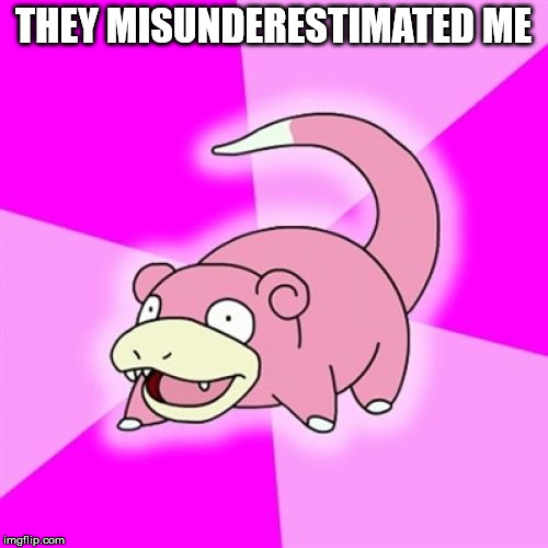 THEY MISUNDERESTIMATED ME | made w/ Imgflip meme maker