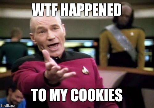 Picard Wtf Meme | WTF HAPPENED TO MY COOKIES | image tagged in memes,picard wtf | made w/ Imgflip meme maker