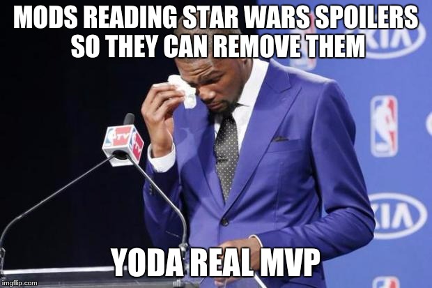 You The Real MVP 2 | MODS READING STAR WARS SPOILERS SO THEY CAN REMOVE THEM YODA REAL MVP | image tagged in memes,you the real mvp 2,AdviceAnimals | made w/ Imgflip meme maker