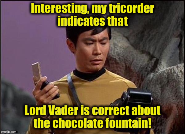Zulu Gaydar | Interesting, my tricorder indicates that Lord Vader is correct about the chocolate fountain! | image tagged in zulu gaydar | made w/ Imgflip meme maker