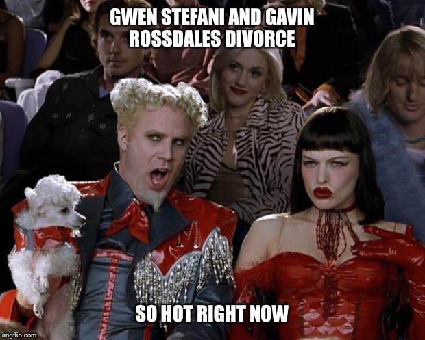 Mugatu So Hot Right Now Meme | GWEN STEFANI AND GAVIN ROSSDALES DIVORCE SO HOT RIGHT NOW | image tagged in memes,mugatu so hot right now | made w/ Imgflip meme maker