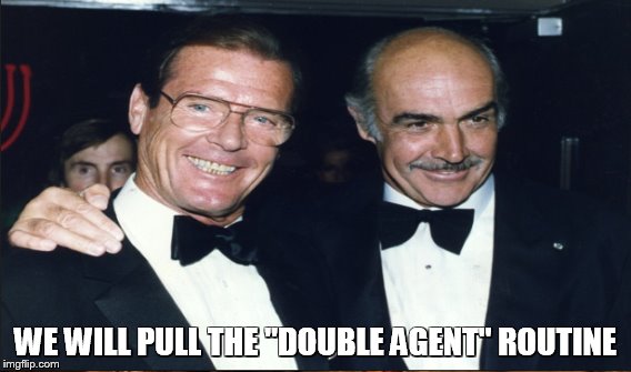 WE WILL PULL THE "DOUBLE AGENT" ROUTINE | made w/ Imgflip meme maker
