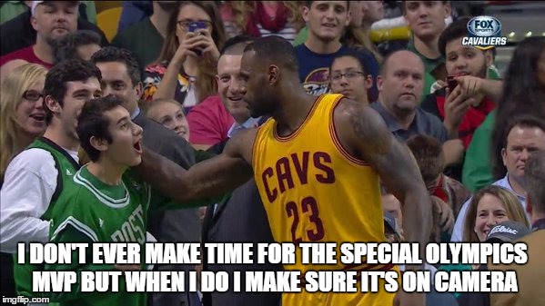 I DON'T EVER MAKE TIME FOR THE SPECIAL OLYMPICS MVP BUT WHEN I DO I MAKE SURE IT'S ON CAMERA | image tagged in sports,success kid,the most interesting man in the world,wtf | made w/ Imgflip meme maker