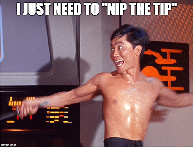 I JUST NEED TO "NIP THE TIP" | made w/ Imgflip meme maker