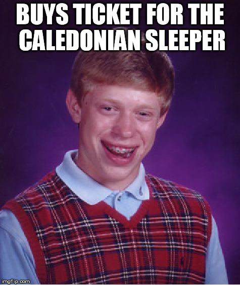 Bad Luck Brian Meme | BUYS TICKET FOR THE CALEDONIAN SLEEPER | image tagged in memes,bad luck brian | made w/ Imgflip meme maker