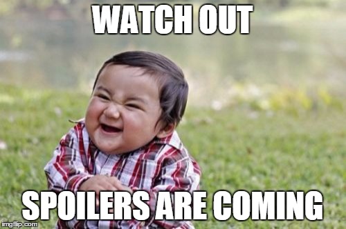 Evil Toddler Meme | WATCH OUT SPOILERS ARE COMING | image tagged in memes,evil toddler | made w/ Imgflip meme maker