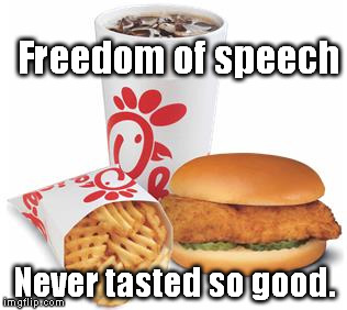 Chick-fil-A | Freedom of speech Never tasted so good. | image tagged in chick-fil-a | made w/ Imgflip meme maker