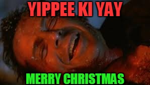 YIPPEE KI YAY MERRY CHRISTMAS | made w/ Imgflip meme maker