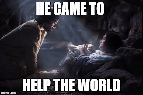 Middle Eastern Christmas | HE CAME TO HELP THE WORLD | image tagged in middle eastern christmas | made w/ Imgflip meme maker