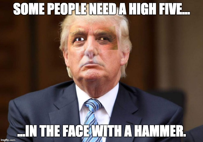 SOME PEOPLE NEED A HIGH FIVE... ...IN THE FACE WITH A HAMMER. | made w/ Imgflip meme maker