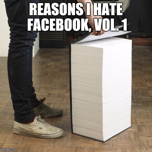 Wikipedia Book | REASONS I HATE FACEBOOK, VOL. 1 | image tagged in wikipedia book | made w/ Imgflip meme maker