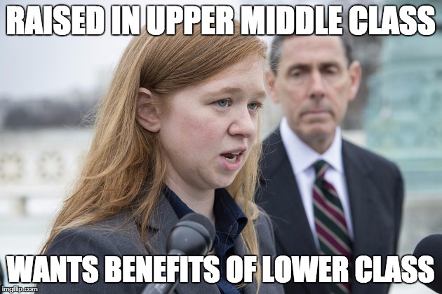 Abigail Fisher | RAISED IN UPPER MIDDLE CLASS WANTS BENEFITS OF LOWER CLASS | image tagged in abigail fisher | made w/ Imgflip meme maker