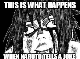 Sasuke derp face | THIS IS WHAT HAPPENS WHEN NARUTO TELLS A JOKE | image tagged in sasuke derp face | made w/ Imgflip meme maker