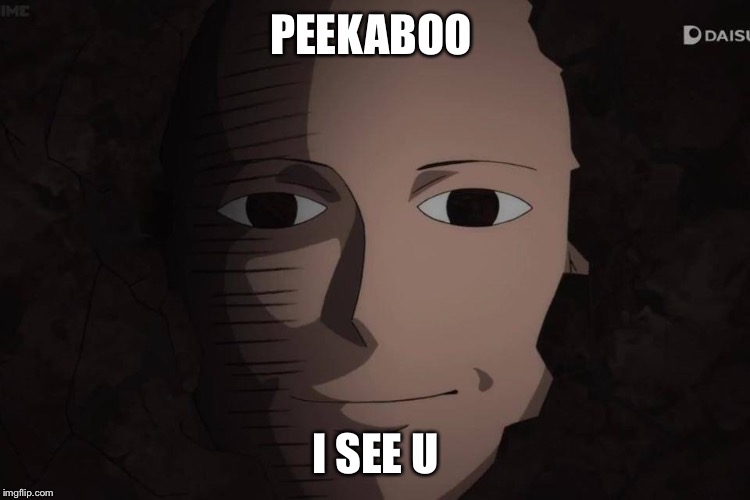 One Punch Man | PEEKABOO I SEE U | image tagged in one punch man | made w/ Imgflip meme maker