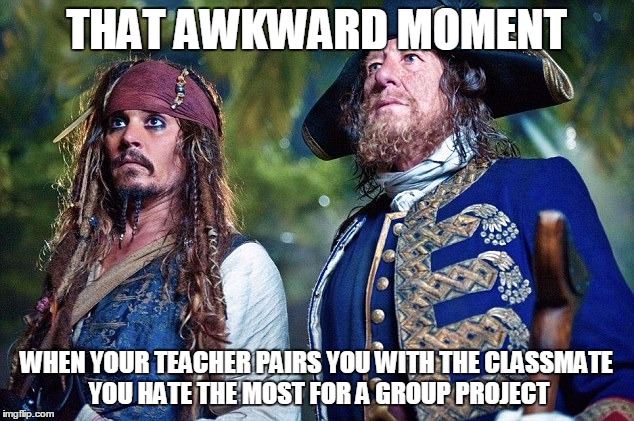 Frenemies Forever | THAT AWKWARD MOMENT WHEN YOUR TEACHER PAIRS YOU WITH THE CLASSMATE YOU HATE THE MOST FOR A GROUP PROJECT | image tagged in group projects,that awkward moment,pirates of the carribean,barbosa and sparrow,frenemies,with friends like those | made w/ Imgflip meme maker