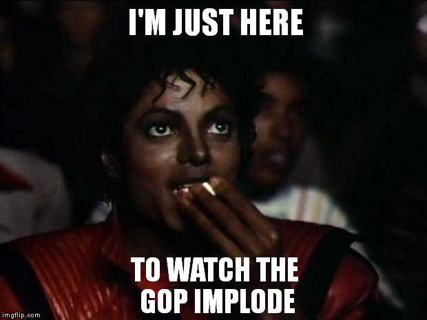 Michael Jackson Popcorn | I'M JUST HERE TO WATCH THE GOP IMPLODE | image tagged in memes,michael jackson popcorn,gop,implode | made w/ Imgflip meme maker