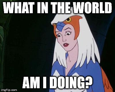What In The World Am I Doing? | WHAT IN THE WORLD AM I DOING? | image tagged in confused sorceress,what am i doing,i have no idea what i am doing,he-man,memes,confused | made w/ Imgflip meme maker