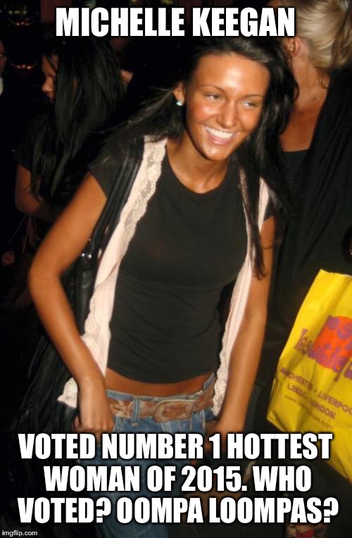 Orange is the new black | MICHELLE KEEGAN VOTED NUMBER 1 HOTTEST WOMAN OF 2015. WHO VOTED? OOMPA LOOMPAS? | image tagged in orange is the new black,fail,celebrity,sexy,funny,dafuq | made w/ Imgflip meme maker