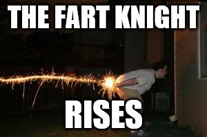 THE FART KNIGHT | THE FART KNIGHT RISES | image tagged in fart,batman | made w/ Imgflip meme maker