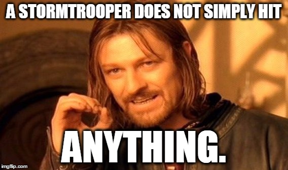 One Does Not Simply | A STORMTROOPER DOES NOT SIMPLY HIT ANYTHING. | image tagged in memes,one does not simply | made w/ Imgflip meme maker