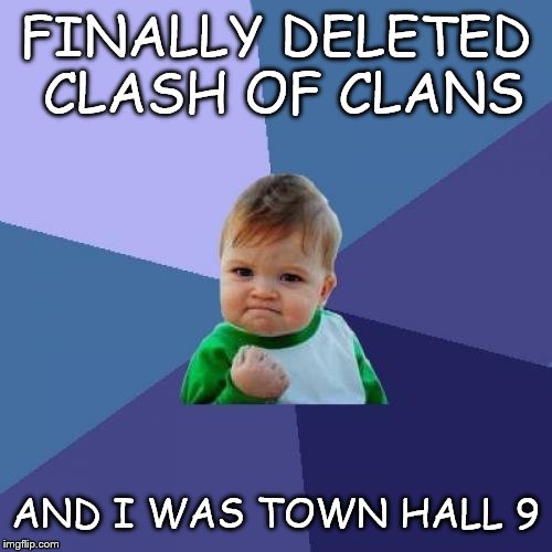 Success Kid Meme | FINALLY DELETED CLASH OF CLANS AND I WAS TOWN HALL 9 | image tagged in memes,success kid | made w/ Imgflip meme maker
