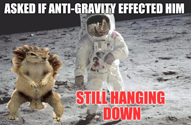 ASKED IF ANTI-GRAVITY EFFECTED HIM STILL HANGING DOWN | made w/ Imgflip meme maker