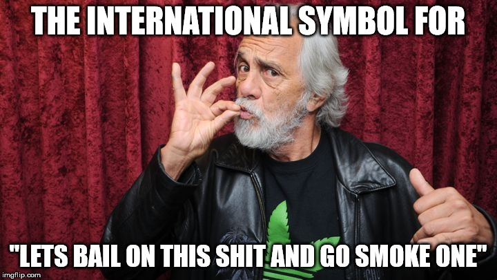 THE INTERNATIONAL SYMBOL FOR "LETS BAIL ON THIS SHIT AND GO SMOKE ONE" | image tagged in 420 | made w/ Imgflip meme maker