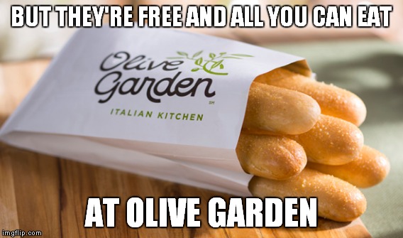 BUT THEY'RE FREE AND ALL YOU CAN EAT AT OLIVE GARDEN | made w/ Imgflip meme maker