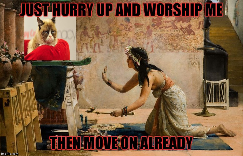 Now we know what happened to the Sphinx's face  | JUST HURRY UP AND WORSHIP ME THEN MOVE ON ALREADY | image tagged in grumpy cat,gods of egypt,funny | made w/ Imgflip meme maker