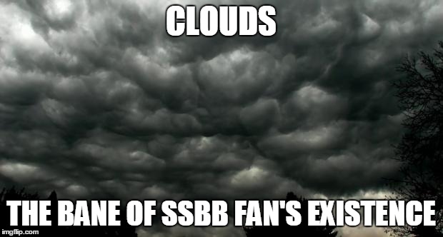 Clouds | CLOUDS THE BANE OF SSBB FAN'S EXISTENCE | image tagged in clouds | made w/ Imgflip meme maker