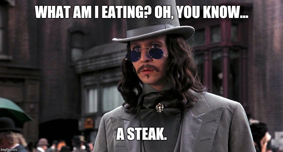 WHAT AM I EATING? OH, YOU KNOW... A STEAK. | made w/ Imgflip meme maker