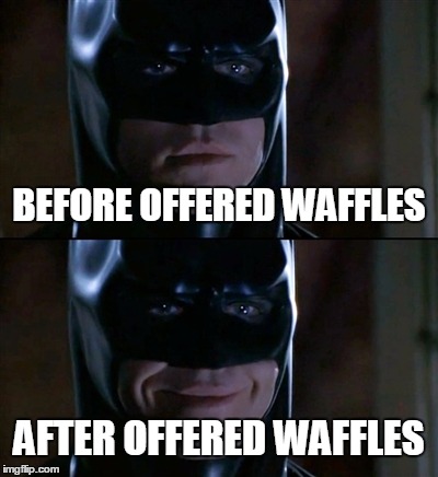 Batman Smiles | BEFORE OFFERED WAFFLES AFTER OFFERED WAFFLES | image tagged in memes,batman smiles | made w/ Imgflip meme maker