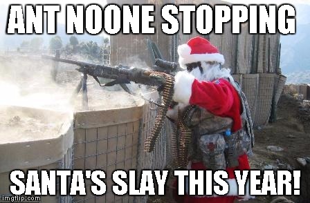 Hohoho | ANT NOONE STOPPING SANTA'S SLAY THIS YEAR! | image tagged in memes,hohoho | made w/ Imgflip meme maker