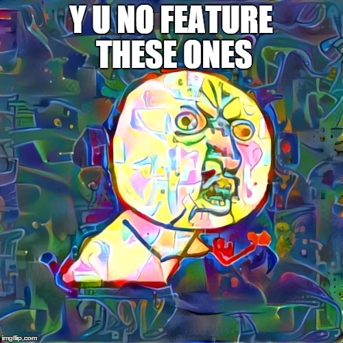 Y U NO FEATURE THESE ONES | made w/ Imgflip meme maker