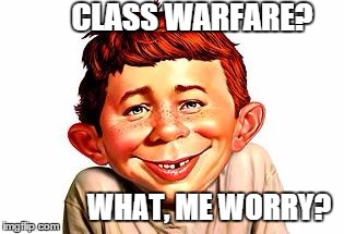 voter apathy | CLASS WARFARE? WHAT, ME WORRY? | image tagged in voter apathy,bernie sanders | made w/ Imgflip meme maker