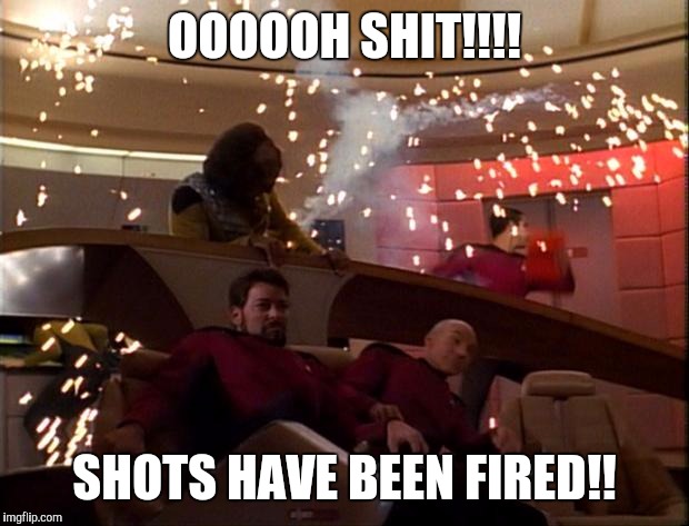 Star Trek Bridge Explosions | OOOOOH SHIT!!!! SHOTS HAVE BEEN FIRED!! | image tagged in star trek bridge explosions | made w/ Imgflip meme maker