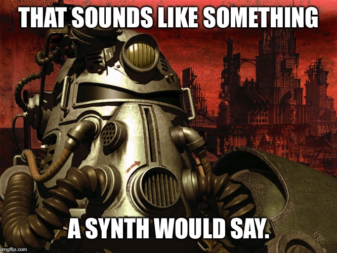 Synth meme | THAT SOUNDS LIKE SOMETHING A SYNTH WOULD SAY. | image tagged in synth meme | made w/ Imgflip meme maker